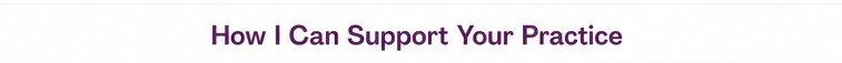 How I Can Support Your Practice